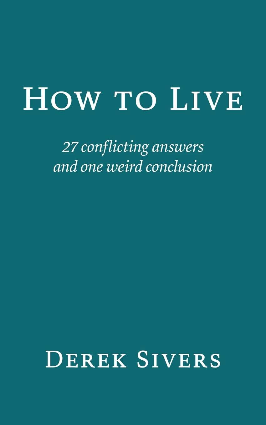 How to Live by Derek Sivers - BooksAdora