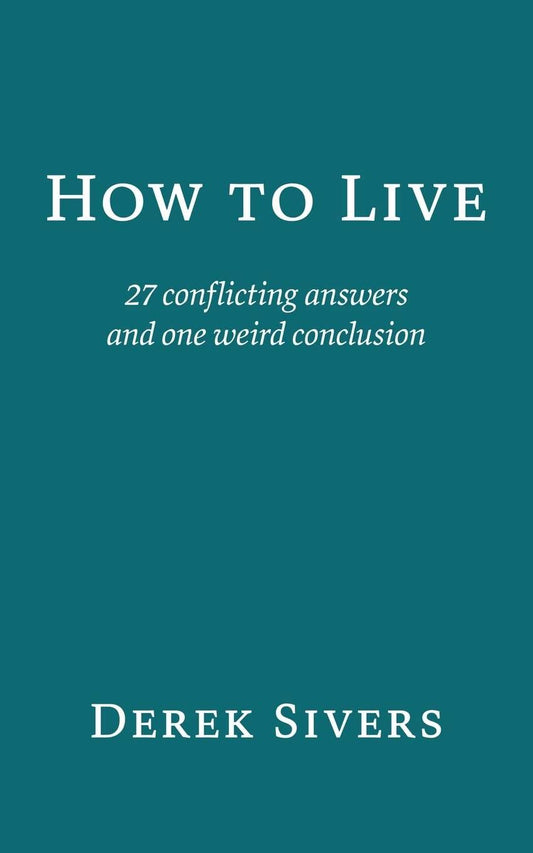 How to Live by Derek Sivers - BooksAdora
