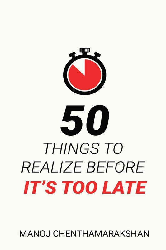 50 Things to Realize Before It's Too Late by Manoj Chenthamarakshan - BooksAdora