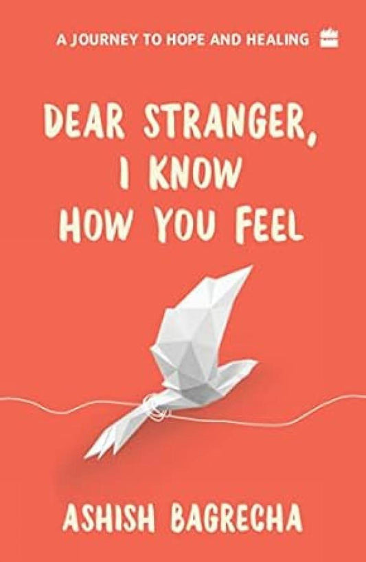 Dear Stranger, I Know How You Feel by Ashish Bagrecha - BooksAdora