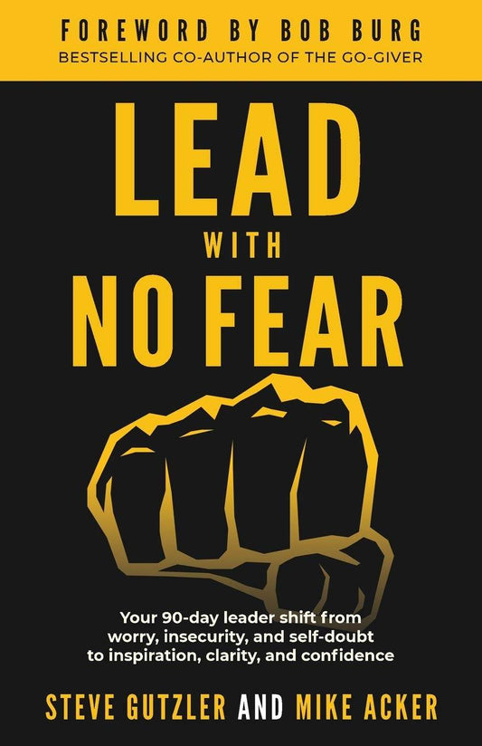 Lead With No Fea by Mike Acker, Steve Gutzler - BooksAdora
