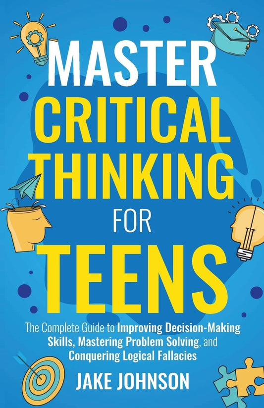Master Critical Thinking for Teens By Jake Johnson - BooksAdora
