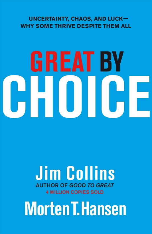 Great by Choice: Uncertainty, Chaos and Luck - Why Some Thrive Despite Them All - BooksAdora