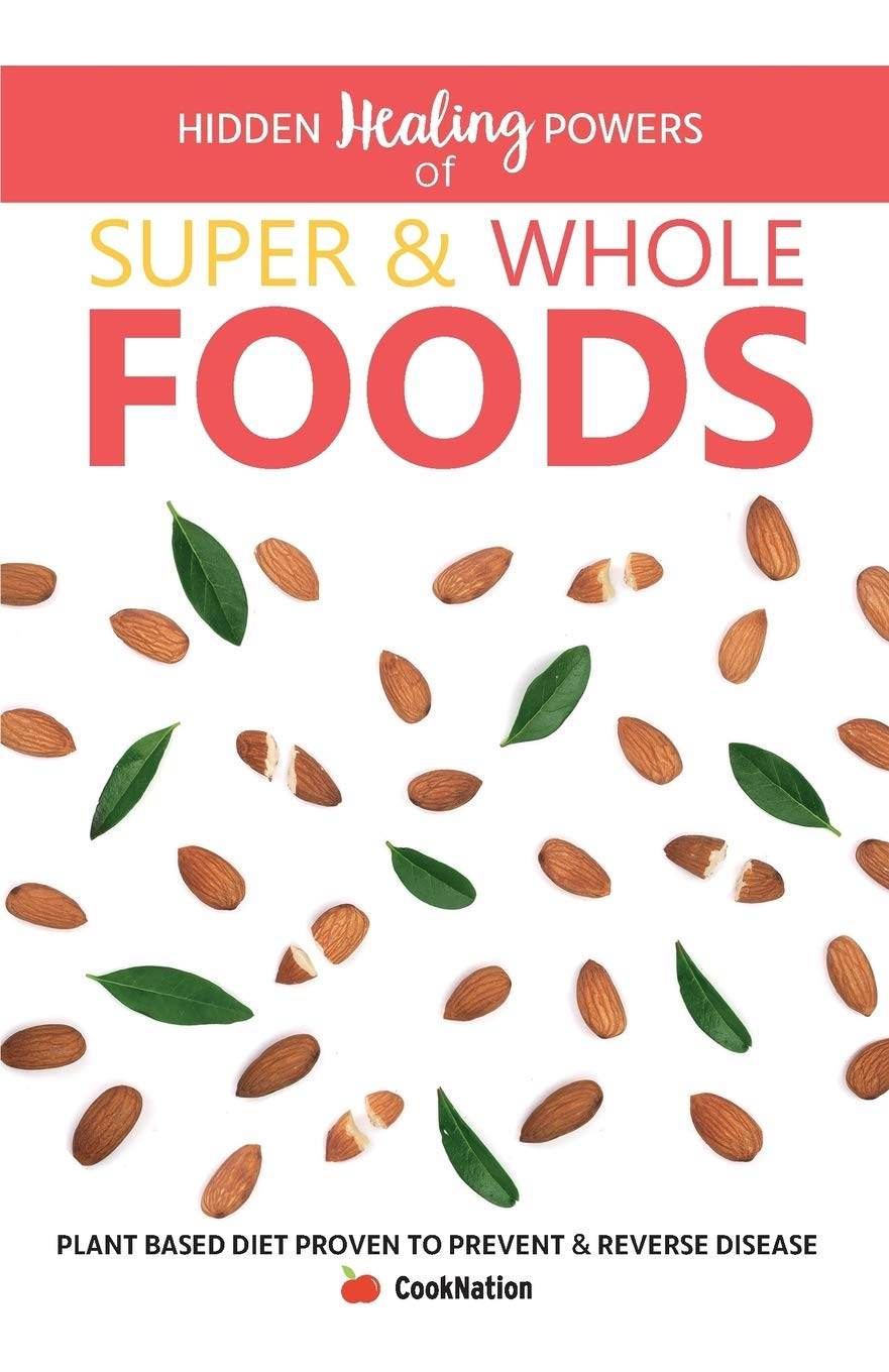 Hidden Healing Powers of Super & Whole Foods By Cooknation - BooksAdora