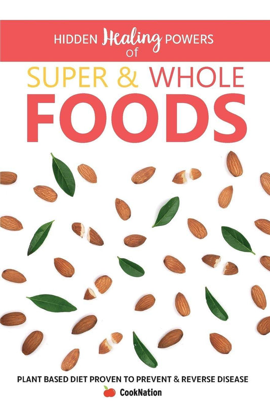Hidden Healing Powers of Super & Whole Foods By Cooknation - BooksAdora
