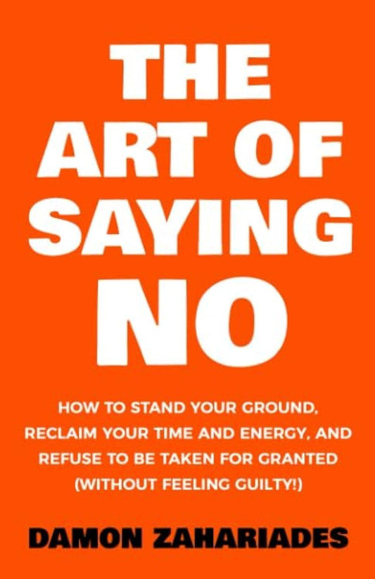The Art Of Saying NO by Damon Zahariades - BooksAdora