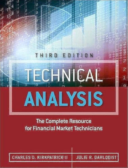 Technical Analysis: The Complete Resource for Financial Market Technicians by Charles D. Kirkpatrick II &, Julie R. Dahlquist