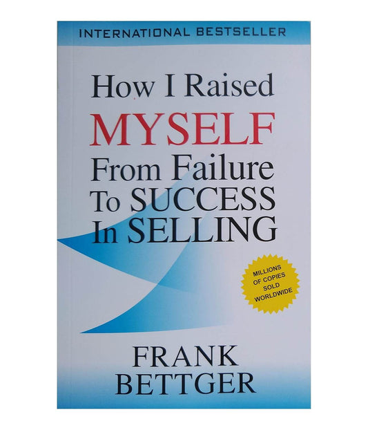 How I Raised Myself From Failure To Success In Selling by Frank Bettger - BooksAdora