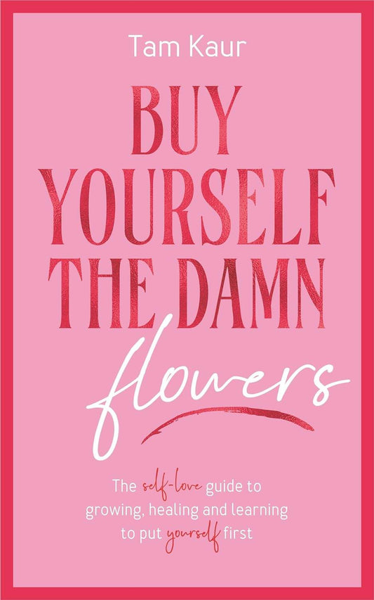 Buy Yourself the Damn Flowers By Tam Kaur - BooksAdora
