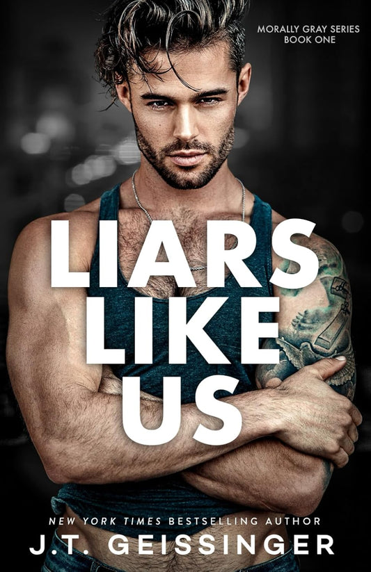 Liars Like Us: 1 (Morally Gray) by J T Geissinger