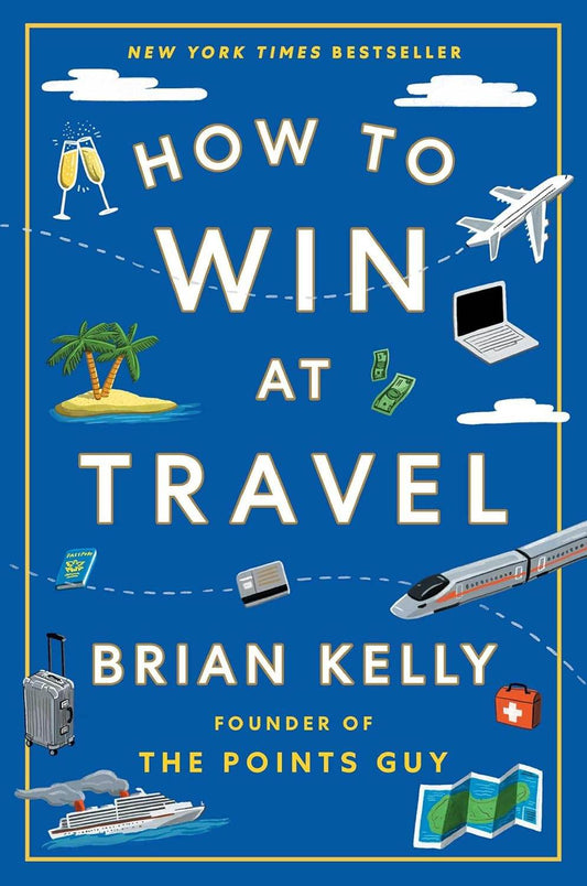 How to Win at Travel By Brian Kelly - BooksAdora