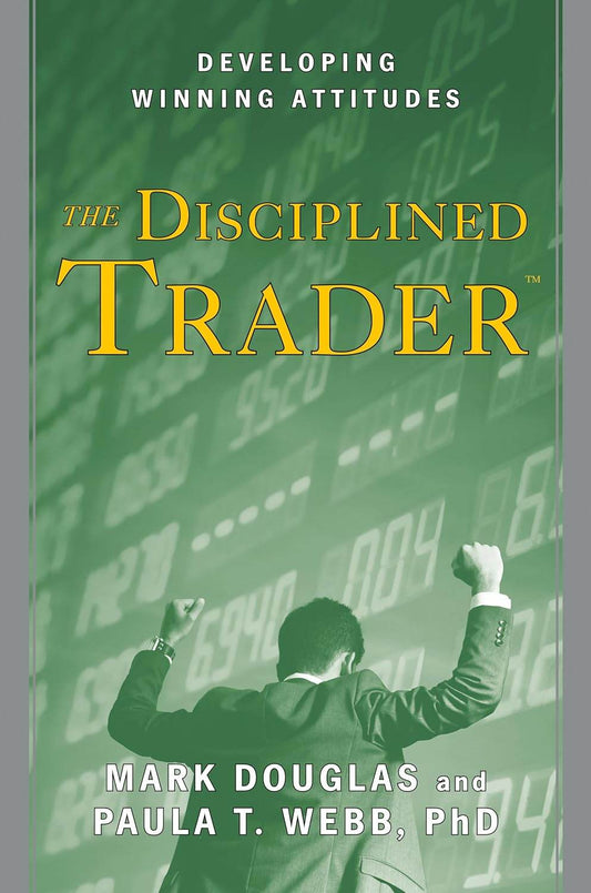 THE DISCIPLINED TRADER: DEVELOPING WINNING ATTITUDES By Mark Douglas - BooksAdora