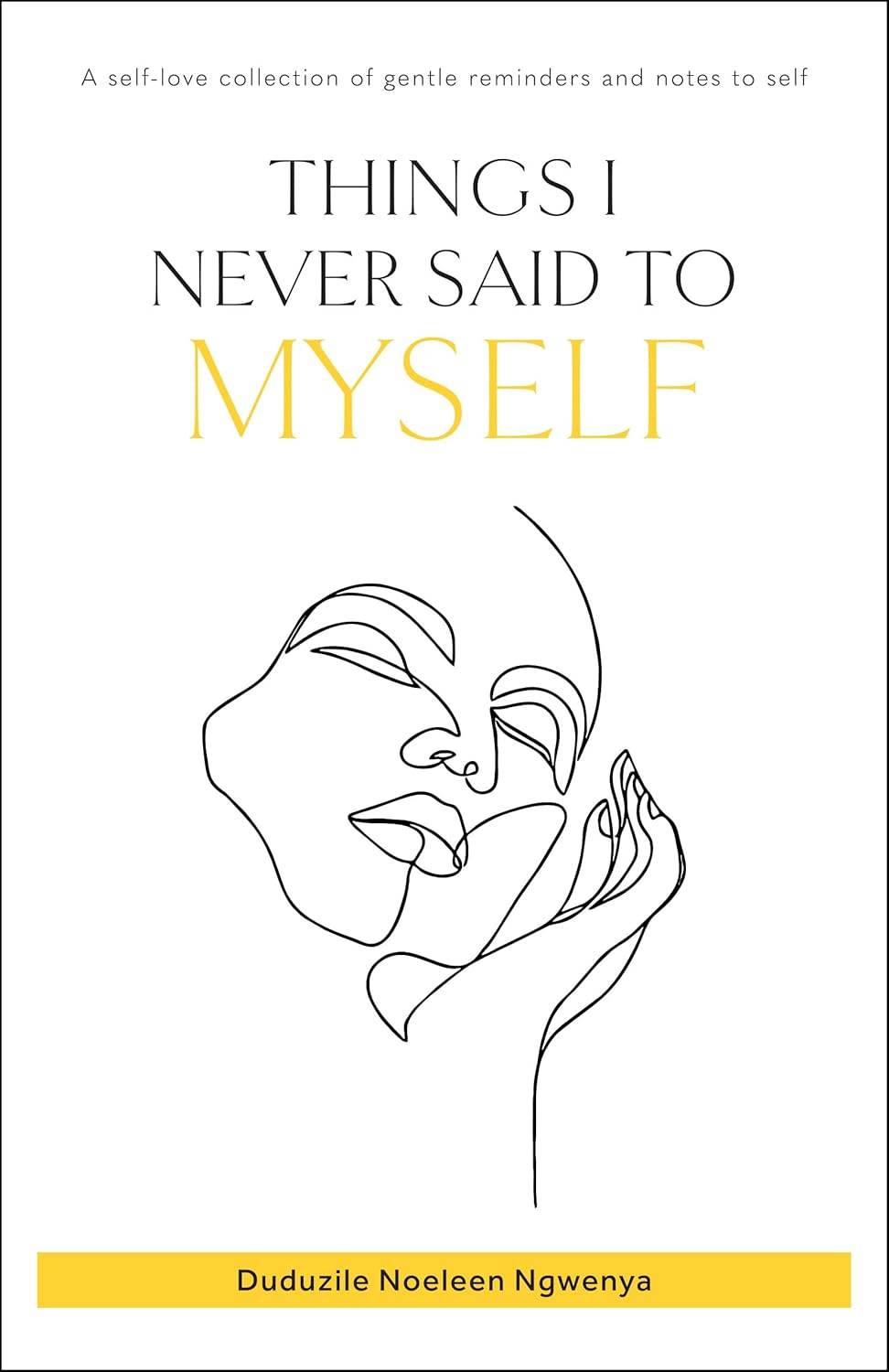 THINGS I NEVER SAID TO MYSELF By Duduzile Noeleen Ngwenya - BooksAdora