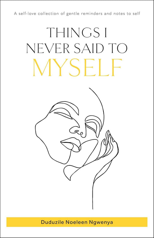 THINGS I NEVER SAID TO MYSELF By Duduzile Noeleen Ngwenya - BooksAdora