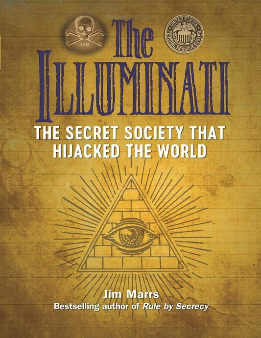 The Illuminati: The Secret Society That Hijacked the World (Treachery & Intrigue) by Jim Marrs