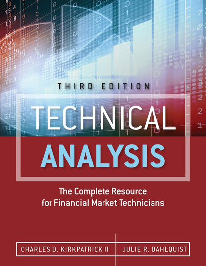 Technical Analysis: The Complete Resource for Financial Market Technicians by Charles D. Kirkpatrick II &, Julie R. Dahlquist