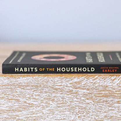 Habits of the Household: Practicing the Story of God in Everyday Family Rhythms by Justin Whitmel Earley