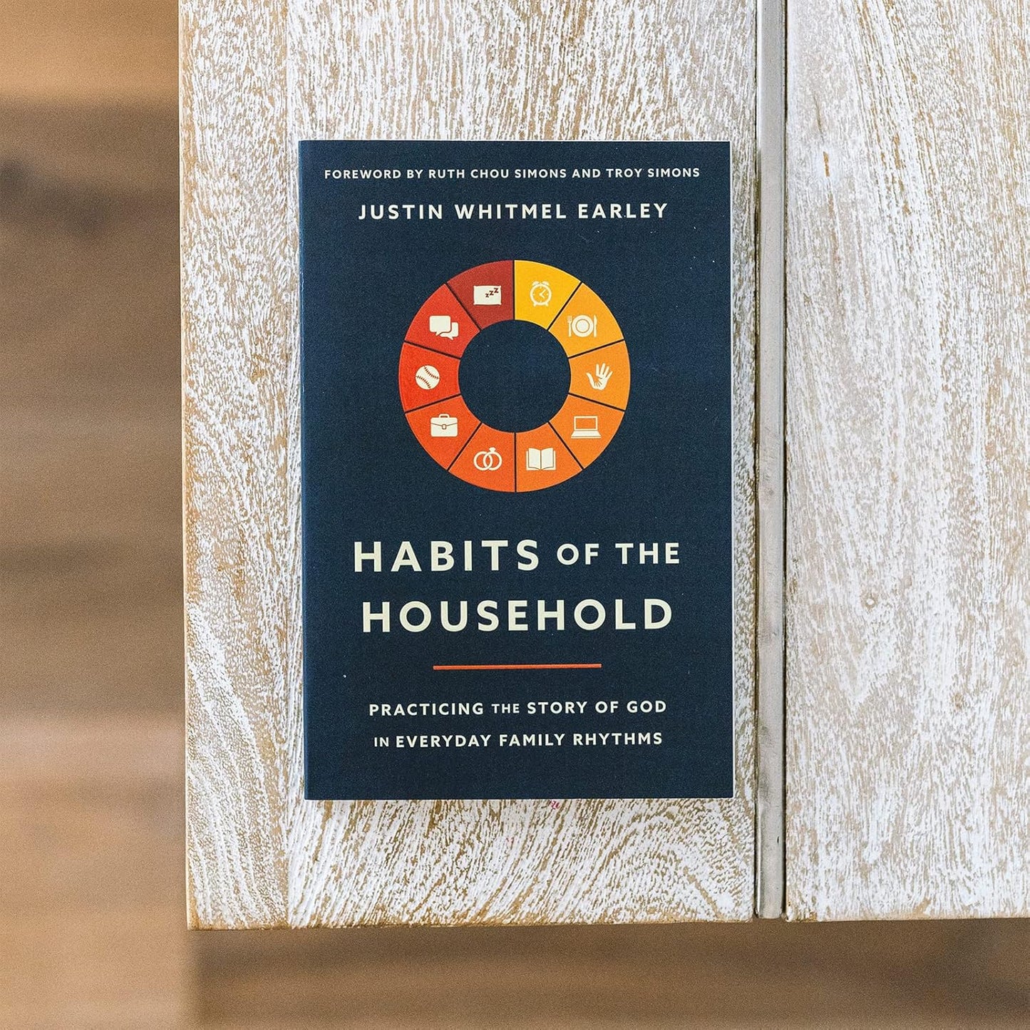 Habits of the Household: Practicing the Story of God in Everyday Family Rhythms by Justin Whitmel Earley