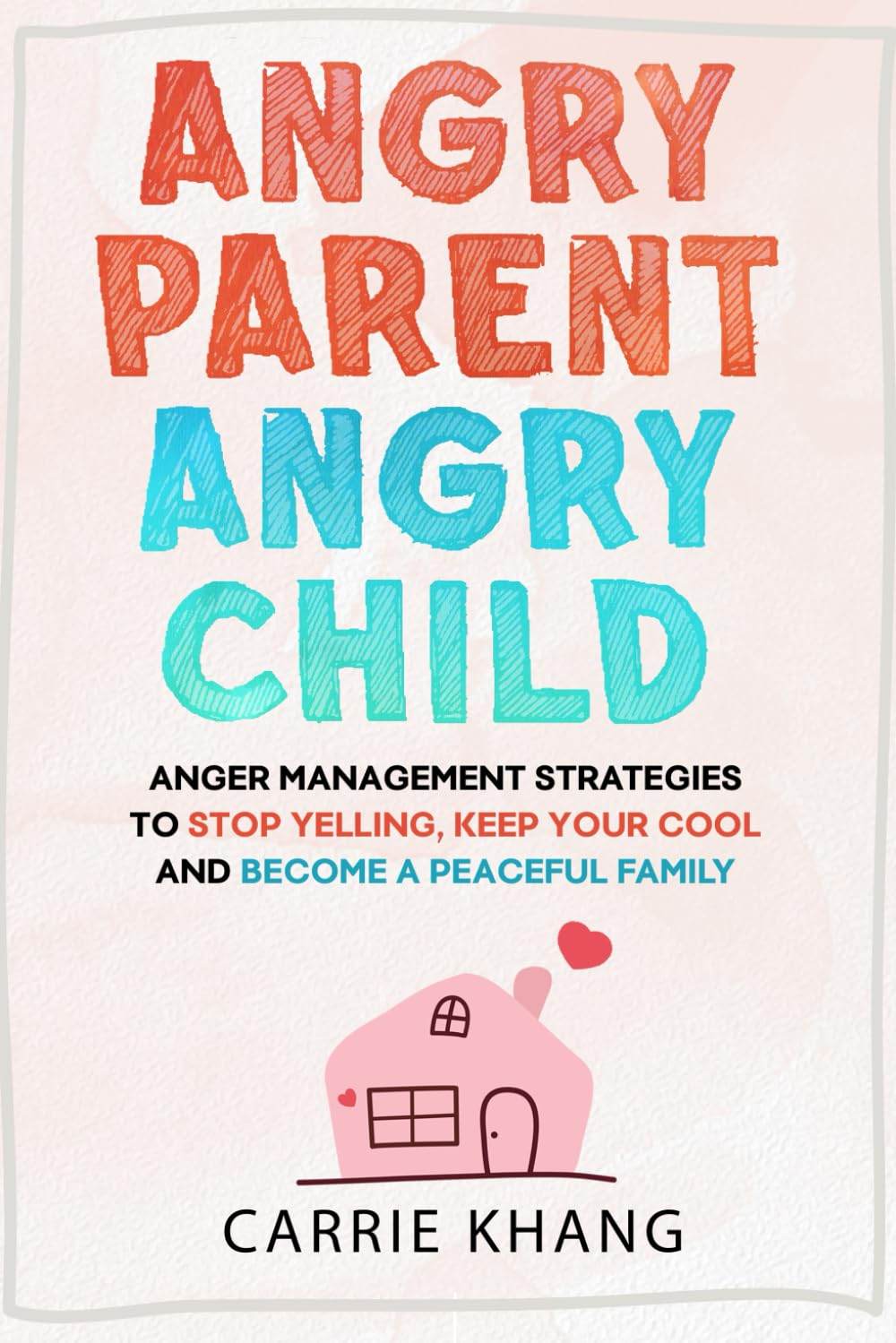 Angry Parent Angry Child by Carrie Khang - BooksAdora