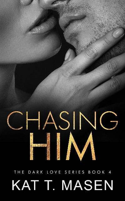 Chasing Him: 4 (Dark Love) - BooksAdora