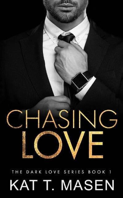 Chasing Love : 1 (Dark Love Series) by Kat T. Masen - BooksAdora
