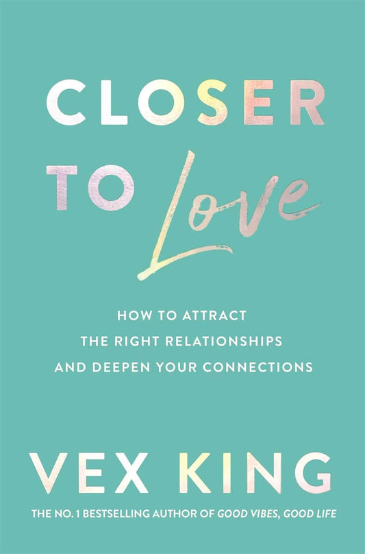 Closer to Love: How to Attract the Right Relationships and Deepen Your Connections - BooksAdora