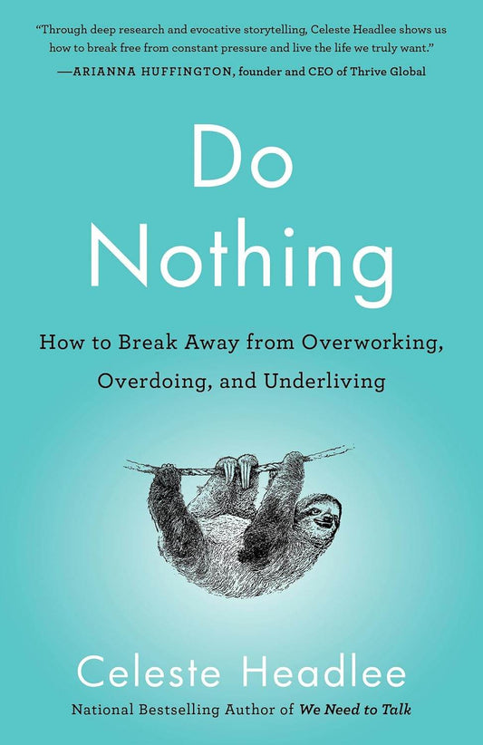 Do Nothing: How to Break Away from Overworking, Overdoing, and Underliving by Celeste Headlee - BooksAdora