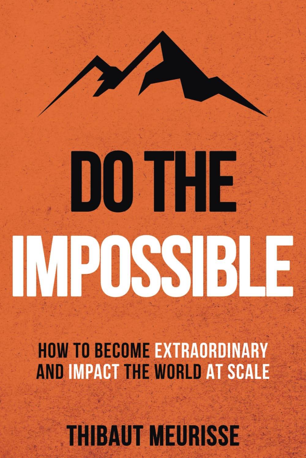 Do The Impossible: How to Become Extraordinary and Impact the World at Scale - BooksAdora