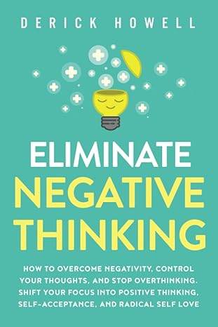 Eliminate Negative Thinking by Derick Howell - BooksAdora