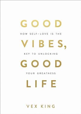 Good Vibes, Good Life by Vex King - BooksAdora
