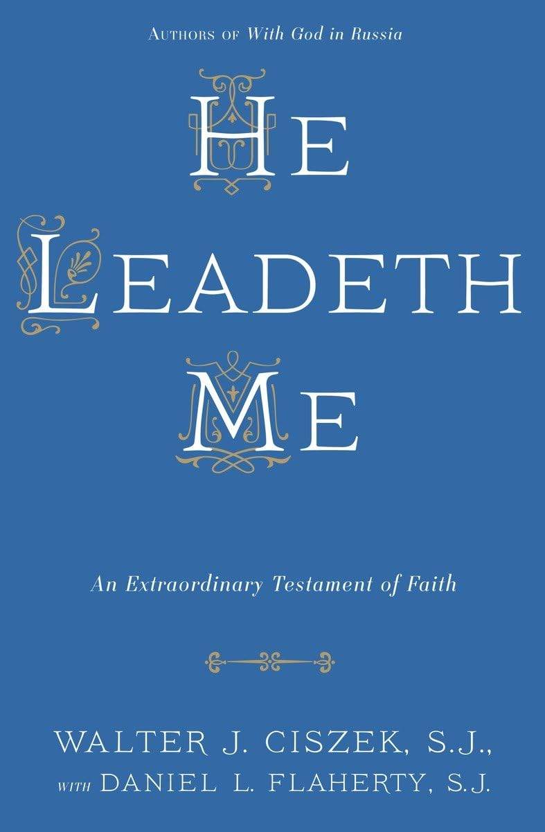 He Leadeth Me by Walter J. Ciszek S.J., Daniel L. Flaherty S.J. - BooksAdora