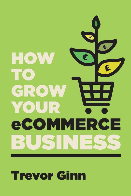 How to Grow your eCommerce Business: The Essential Guide to Building a Successful Multi-Channel Online Business with Google, Shopify, eBay, Amazon & ... with Google, Shopify, eBay, Amazon & Facebook - BooksAdora