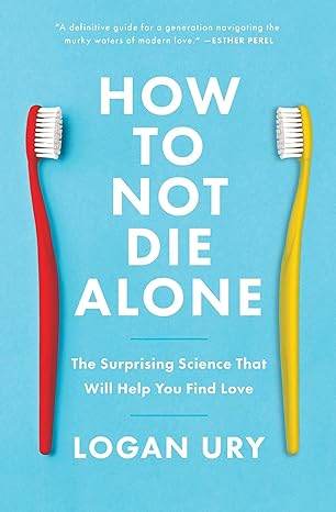 How to Not Die Alone by Logan Ury - BooksAdora