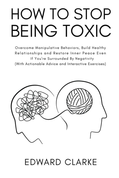 How to Stop Being Toxic by Edward Clarke - BooksAdora