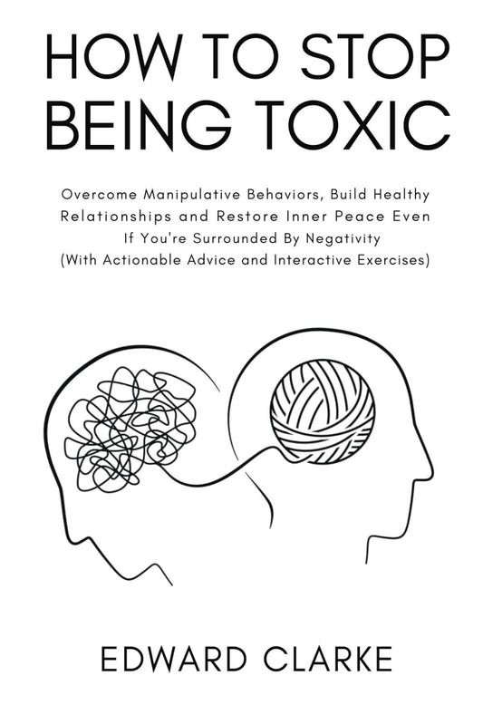 How to Stop Being Toxic by Edward Clarke - BooksAdora