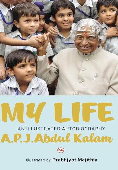My Life: An Illustrated Autobiography By A.P.J. Abdul Kalam - BooksAdora