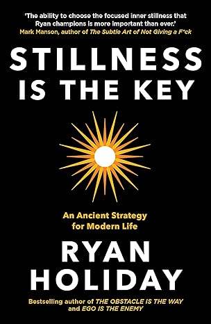 Stillness is the Key: An Ancient Strategy for Modern Life (Paperback) - Ryan Holiday - BooksAdora