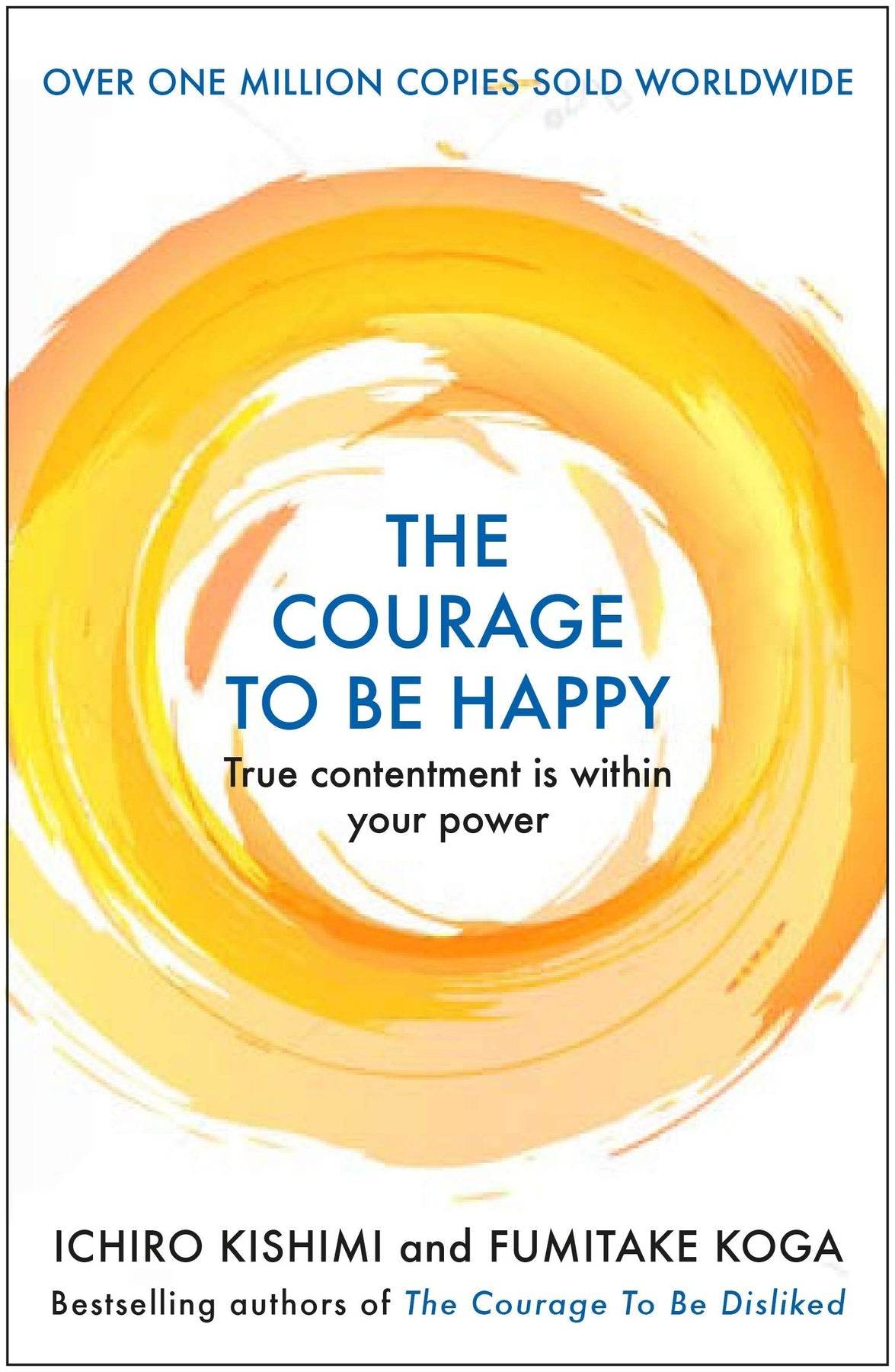 THE COURAGE TO BE HAPPY by Ichiro Kishimi & Fumitake Koga - BooksAdora
