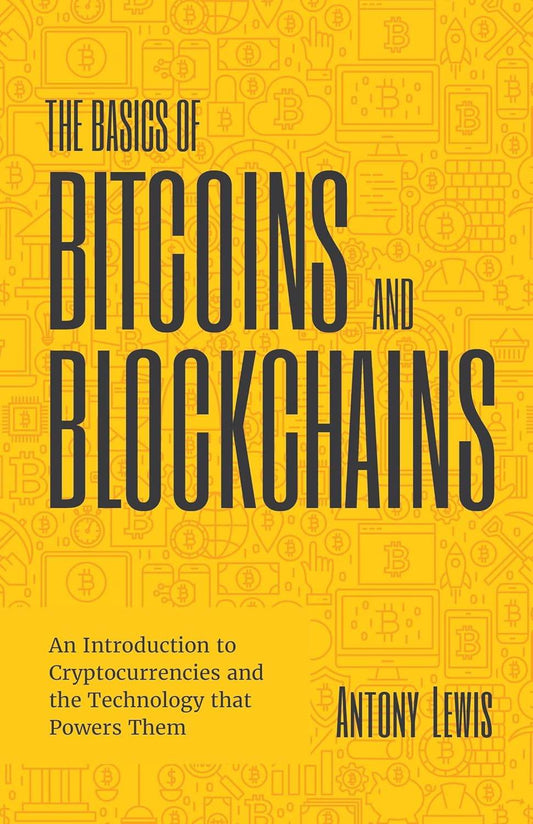 The Basics of Bitcoins and Blockchains by Antony Lewis - BooksAdora
