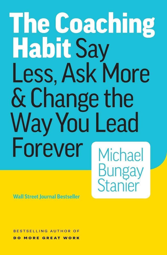 The Coaching Habit by Michael Bungay Stanier - BooksAdora