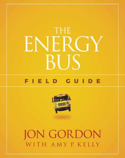 The Energy Bus Field Guide by Jon Gordon - BooksAdora