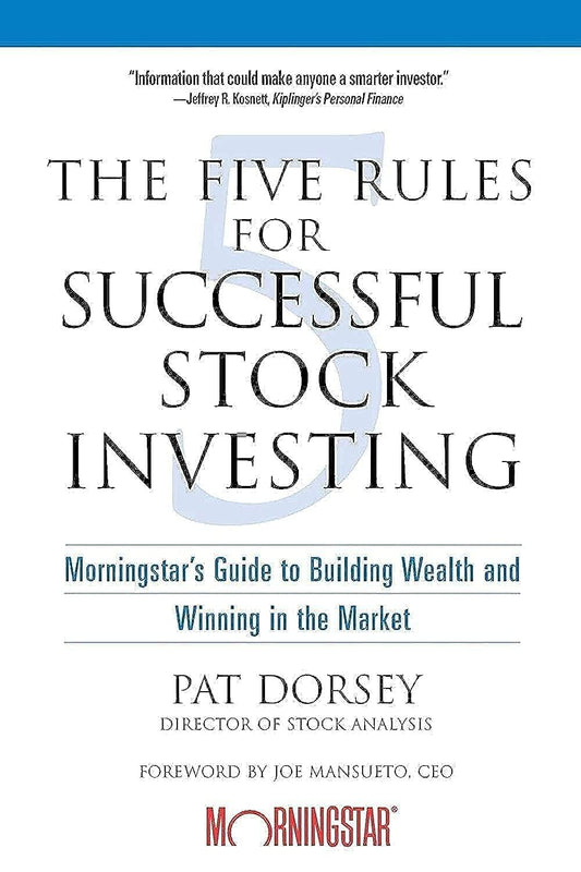 The Five Rules for Successful Stock Investing: Morningstar's Guide to Building Wealth and Winning in the Market by Pat Dorsey - BooksAdora