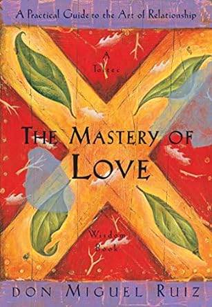 The Mastery of Love by Don Miguel Ruiz, Janet Mills - BooksAdora