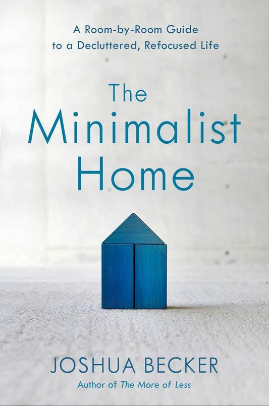 The Minimalist Home by JOSHUA BECKER - BooksAdora