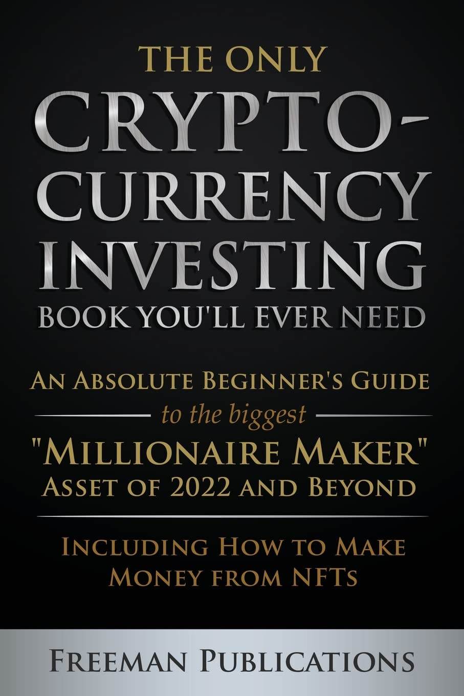 The Only Cryptocurrency Investing Book You'll Ever Need by Freeman Publications - BooksAdora