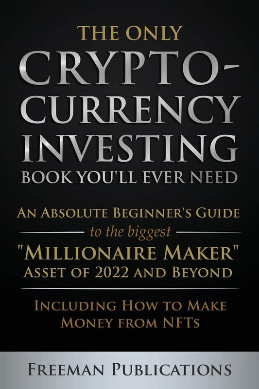 The Only Cryptocurrency Investing Book You'll Ever Need by Freeman Publications - BooksAdora