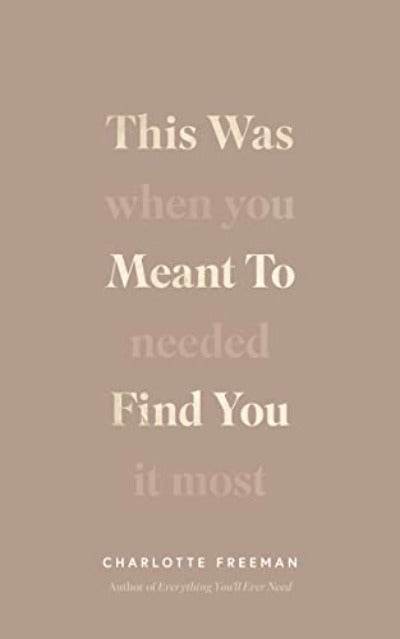 This Was Meant to Find You: When You Needed It Most (Paperback) by Charlotte Freeman - BooksAdora