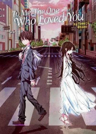 To Me, The One Who Loved You (Light Novel) - Yomoji Otono - BooksAdora