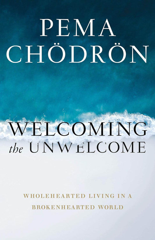 Welcoming the Unwelcome by Pema Chödrön - BooksAdora