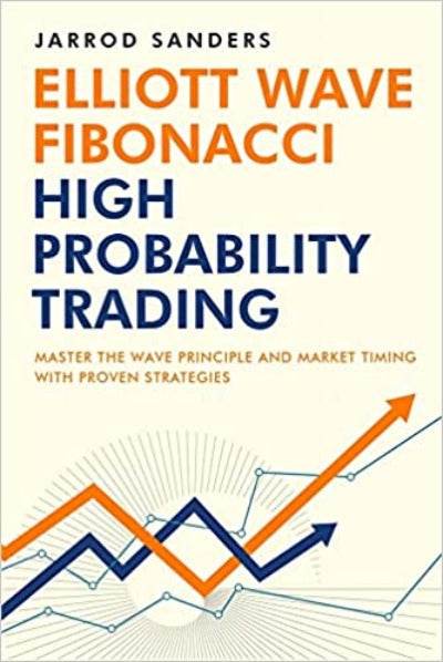 Elliott Wave - Fibonacci High Probability Trading by Jarrod Sanders - BooksAdora